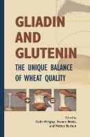 Gliadin and Glutenin: The Unique Balance of Wheat Quality